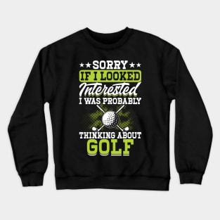 Sorry If I Looked Interested I Was Probably Thinking About Golf T Shirt For Women Men Crewneck Sweatshirt